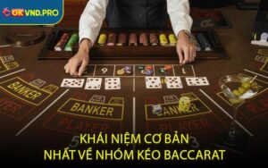Khái niệm cơ bản nhất về nhóm kéo baccarat