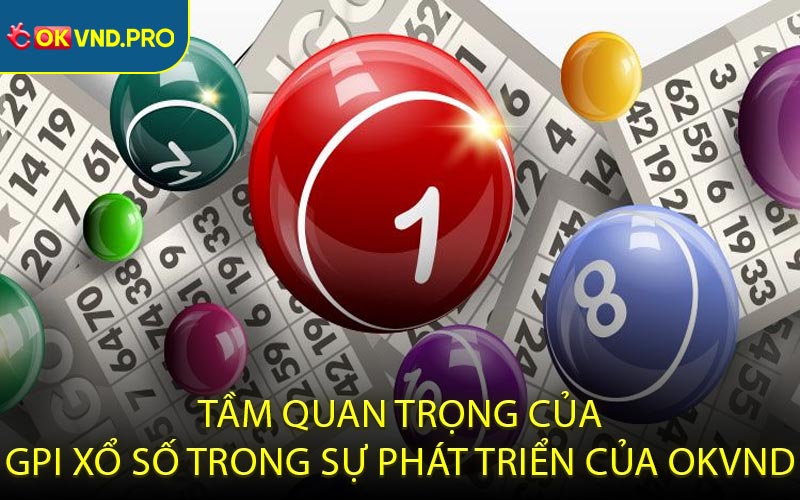 Tầm quan trọng của GPI xổ số trong sự phát triển của OKVND